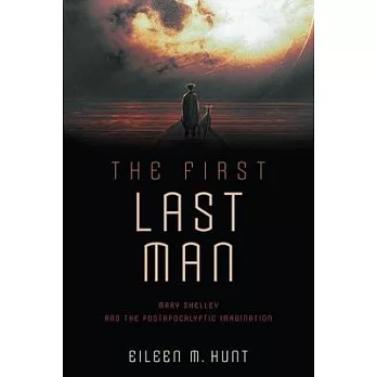 The First Last Man: Mary Shelley and the Postapocalyptic Imagination