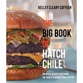The Big Book of Hatch Chile: 180 Great Recipes Featuring the World’s Favorite Chile Pepper