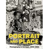 Portrait and Place: Photography in Senegal, 1840-1960