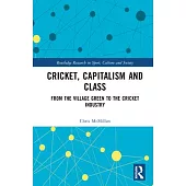 Cricket, Capitalism and Class: From the Village Green to the Cricket Industry