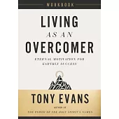 Living as an Overcomer Workbook: Eternal Motivation for Earthly Success