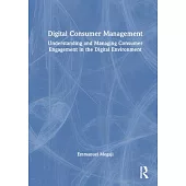 Digital Consumer Management: Understanding and Managing Consumer Engagement in the Digital Environment