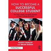 How to Become a Successful College Student: The Tools, Habits, and Skills Needed to Foster College Readiness