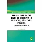Perspectives on the Place of Creativity in Education, Policy and Practice: Limitations and Open Spaces