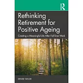 Rethinking Retirement for Positive Ageing: Creating a Meaningful Life After Full-Time Work