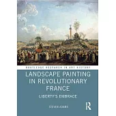 Landscape Painting in Revolutionary France: Liberty’s Embrace