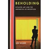 Beholding: Situated Art and the Aesthetics of Reception