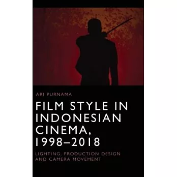 Film Style in Indonesian Cinema, 1998-2018: Lighting, Production Design and Camera Movement