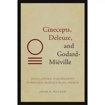 Cinecepts, Deleuze, and Godard-Miéville: Developing Philosophy Through Audiovisual Media
