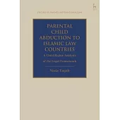 Parental Child Abduction to Islamic Law Countries: A Child Rights Analysis of the Legal Framework