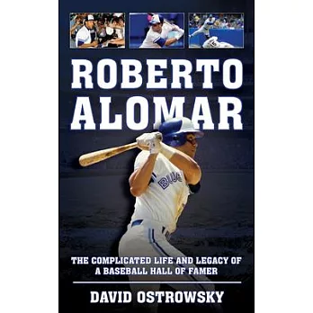 Roberto Alomar: The Complicated Life and Legacy of a Baseball Hall of Famer