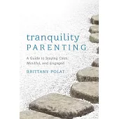 Tranquility Parenting: A Guide to Staying Calm, Mindful, and Engaged