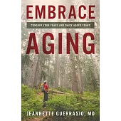 Embrace Aging: Conquer Your Fears and Enjoy Added Years