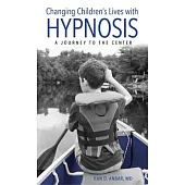 Changing Children’s Lives with Hypnosis: A Journey to the Center