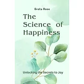 The Science of Happiness: Unlocking the Secrets to Joy