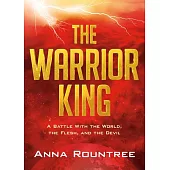 The Warrior King: A Battle with the World, the Flesh, and the Devil