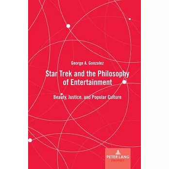 Star Trek and the Philosophy of Entertainment: Beauty, Justice, and Popular Culture