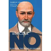 Janusz Korczak: No to Denying the Rights of Children
