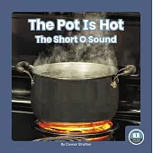 The Pot Is Hot: The Short O Sound