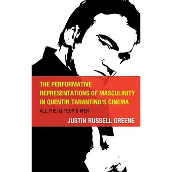 The Performative Representations of Masculinity in Quentin Tarantino’s Cinema: All the Auteur’s Men