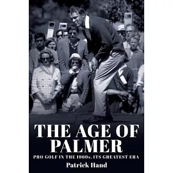 The Age of Palmer: Pro golf in the 1960s, its greatest era