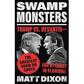 Swamp Monsters: Trump vs. Desantis--The Greatest Show on Earth (or at Least in Florida)