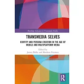 Transmedia Selves: Identity and Persona Creation in the Age of Mobile and Multiplatform Media