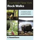 Downstate New York Rock Walks: An Explorer’s Guide to Amazing Boulders and Rock Formations