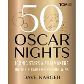 50 Oscar Nights: Iconic Stars and Filmmakers on Their Career-Defining Wins