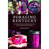 Foraging Kentucky: An Introduction to the Edible Plants, Fungi, and Tree Crops of the Southeast