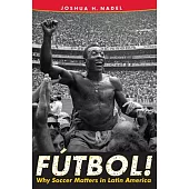Fútbol!: Why Soccer Matters in Latin America