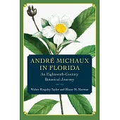 André Michaux in Florida: An Eighteenth Century Botanical Journey