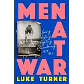 Men at War: Loving, Lusting, Fighting, Remembering 1939-1945