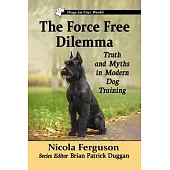 The Force Free Dilemma: Truth and Myths in Modern Dog Training