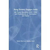 Kang Youwei Engages India: His Travel Narratives (1901-1902) and Predicaments of Civilization and Nation