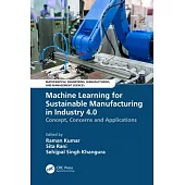 Machine Learning for Sustainable Manufacturing in Industry 4.0: Concept, Concerns and Applications