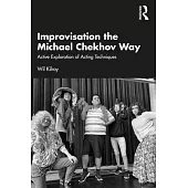 Improvisation the Michael Chekhov Way: Active Exploration of Acting Techniques