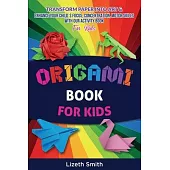Origami Book For Kids: Transform Paper Into Art & Enhance Your Child´s Focus, Concentration, Motor Skills with our Activity Book For Kids