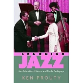 Learning Jazz: Jazz Education, History, and Public Pedagogy