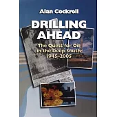Drilling Ahead: The Quest for Oil in the Deep South, 1945-2005