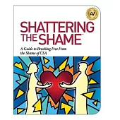 Shattering the Shame: A Guide to Breaking Free From the Shame of CSA