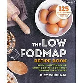 The Low-Fodmap Recipe Book: Relieve Symptoms of Ibs, Crohn’s Disease & Other Gut Disorders in 4-6 Weeks