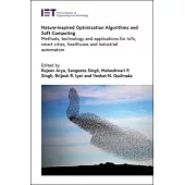 Nature-Inspired Optimization Algorithms and Soft Computing: Methods, Technology and Applications for Iots, Smart Cities, Healthcare and Industrial Aut