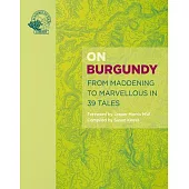 On Burgundy: From Maddening to Marvellous in 39 Tales