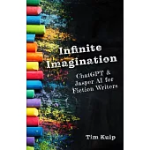 Infinite Imagination: ChatGPT & Jasper AI for Fiction Writers