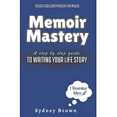 Memoir Mastery: A Step-by-Step Guide to Writing Your Life Story