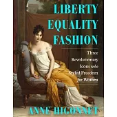 Liberty Equality Fashion: How Three Women Wore the French Revolution