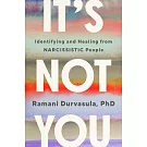 It’s Not You: How Narcissists Break Us and How to Get Whole Again