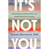 It’s Not You: How Narcissists Break Us and How to Get Whole Again