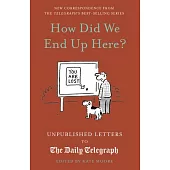 How Did We End Up Here?: Unpublished Letters to the Daily Telegraph
